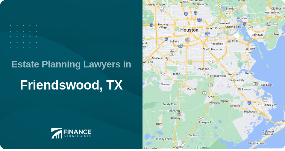 Estate Planning Lawyers in Friendswood, TX