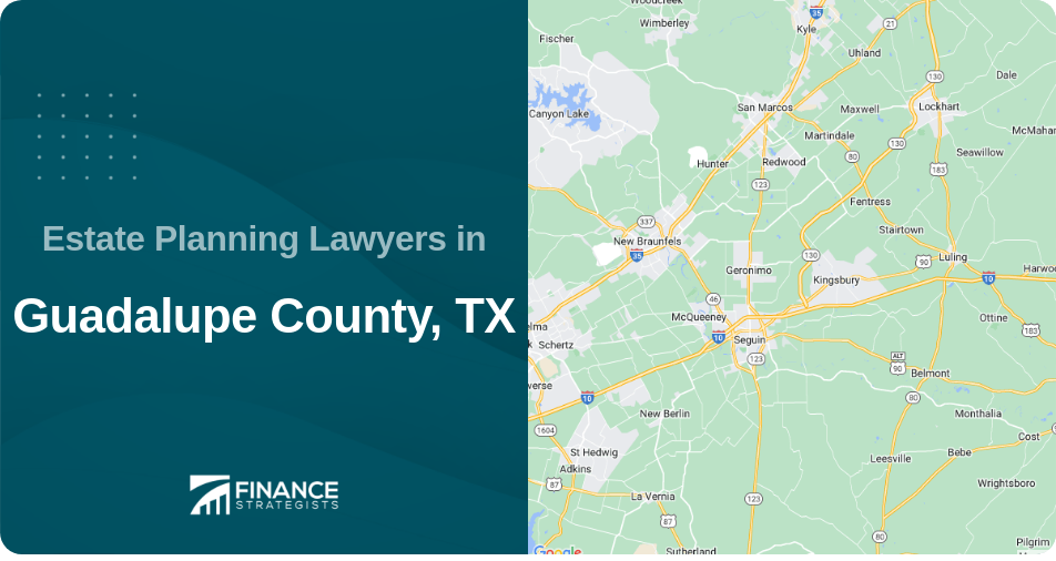 Estate Planning Lawyers in Guadalupe County, TX