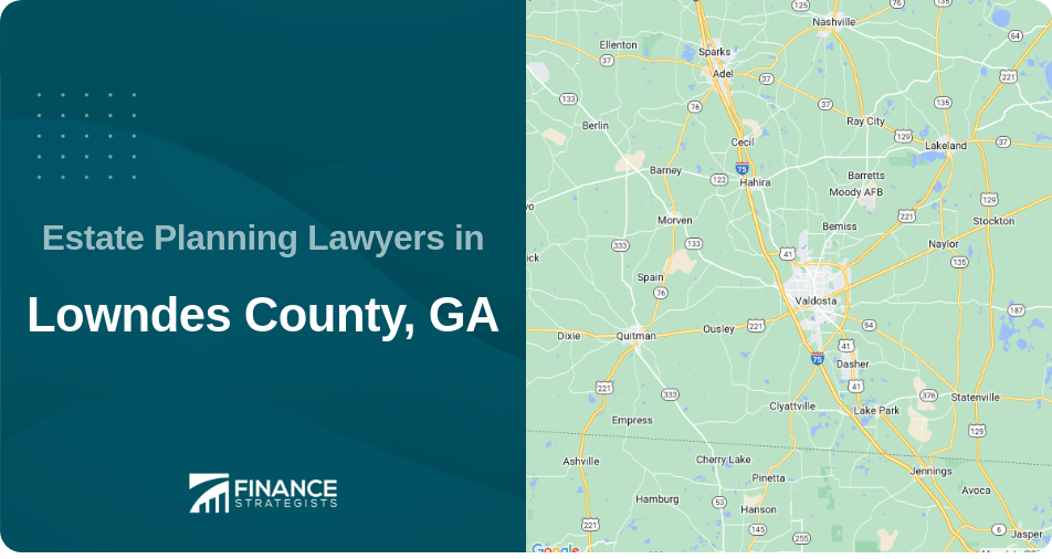 Estate Planning Lawyers in Lowndes County, GA