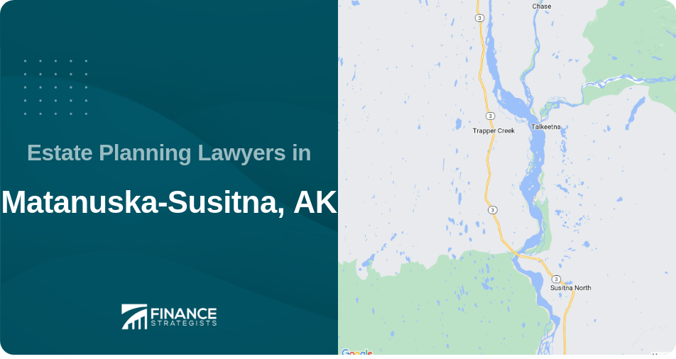 Estate Planning Lawyers in Matanuska-Susitna, AK