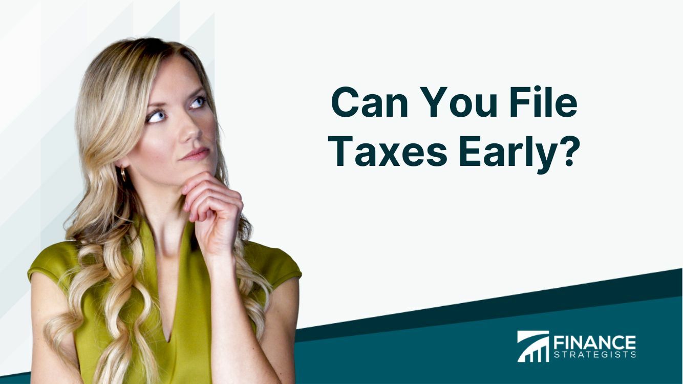 Can You File Taxes Early? Advantages and Disadvantages