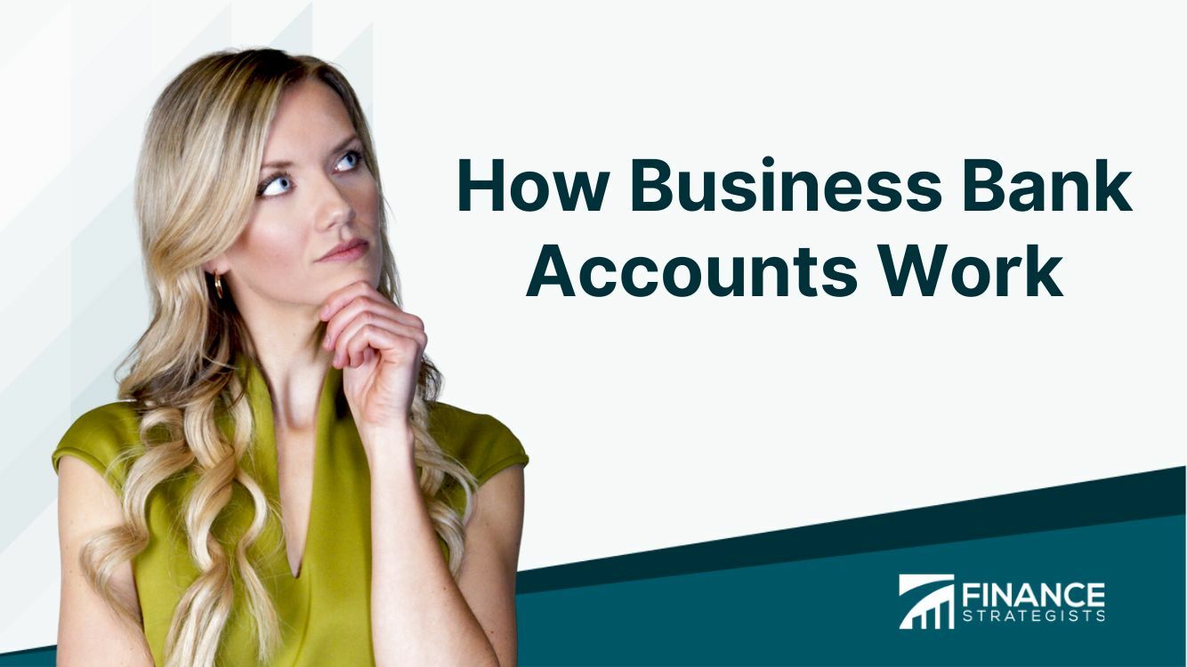 How Business Bank Accounts Work | Overview, Factors, Process